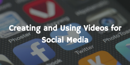 Creating and Using Videos for Social Media